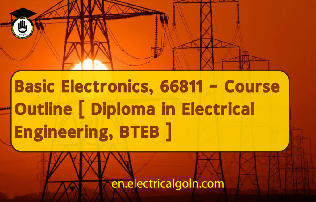 Basic Electronics, 66811 – Course Outline [ Diploma in Electrical Engineering, BTEB ]