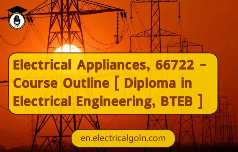 Electrical Appliances, 66722 – Course Outline [ Diploma in Electrical Engineering, BTEB ]